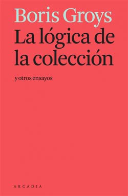 Cover of La logica de la coleccion y otros ensayos