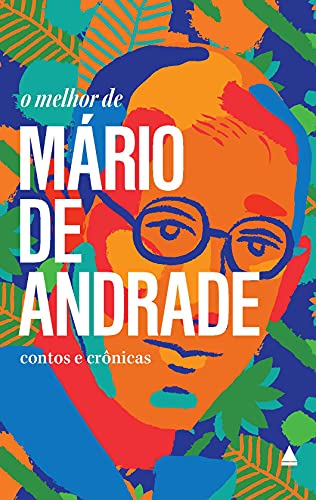O Melhor de Mario de Andrade: Contos e Cronicas