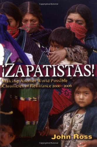Zapatistas: Making Another World Possible: Chronicles of Resistance 2000-2006