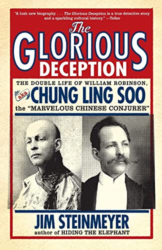 The Glorious Deception: The Double Life of William Robinson, aka Chung Ling Soo, the "Marvelous Chinese Conjurer"