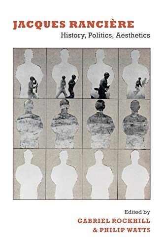 Jacques Ranciere: History, Politics, Aesthetics