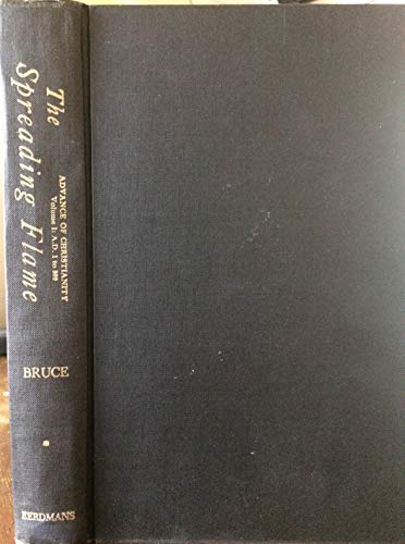 Spreading Flame: The Rise and Progress of Christianity from Its First Beginnings to the Conversion of the English