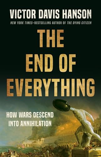 Cover of The End of Everything: How Wars Descend into Annihilation
