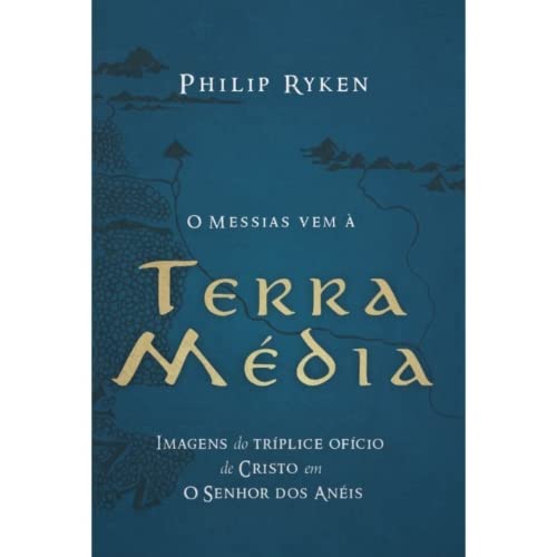 Cover of O Messias vem a Terra media: Imagens do triplice oficio de Cristo em O senhor dos aneis