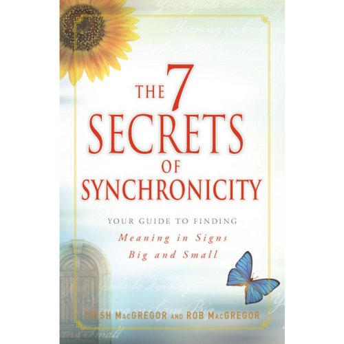 Cover of The 7 Secrets of Synchronicity: Your Guide to Finding Meaning in Signs Big and Small