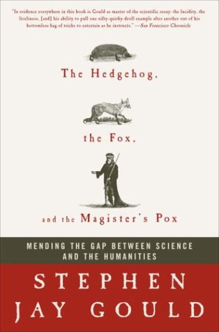 The Hedgehog, the Fox & the Magister's Pox: Mending the Gap Between Science & the Humanities