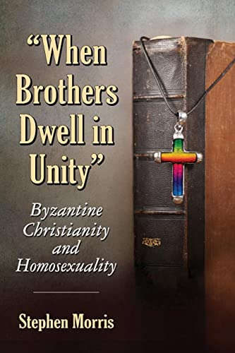 Cover of "When Brothers Dwell in Unity": Byzantine Christianity and Homosexuality