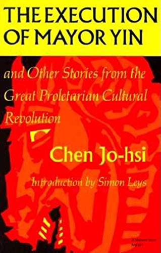 Cover of The Execution of Mayor Yin and Other Stories from the Great Proletarian Cultural Revolution