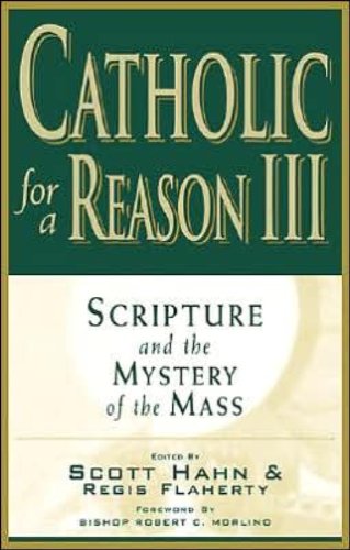 Cover of Catholic for a Reason III:  Scripture and the Mystery of the Mass