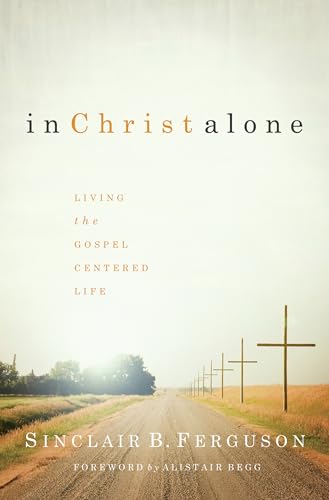 Cover of In Christ Alone: Living the Gospel-Centered Life