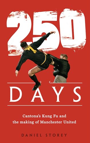 Cover of 250 Days: Cantona's Kung Fu and the Making of Man U