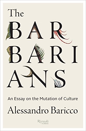 Cover of The Barbarians: An Essay On the Mutation of Culture