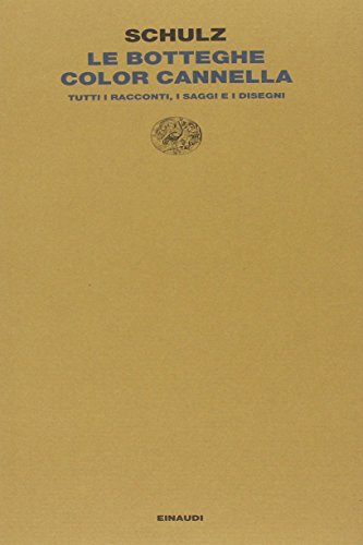 Le botteghe color cannella. Tutti i racconti, i saggi e i disegni