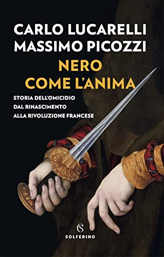 Cover of Nero come l'anima. Storia dell'omicidio dal Rinascimento alla Rivoluzione Francese
