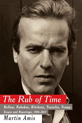 Cover of The Rub of Time: Bellow, Nabokov, Hitchens, Travolta, Trump: Essays and Reportage, 1994-2017
