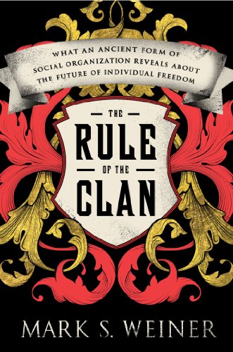 The Rule of the Clan: What an Ancient Form of Social Organization Reveals About the Future of Individual Freedom