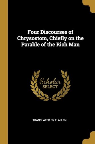 Four Discourses of Chrysostom, Chiefly on the Parable of the Rich Man