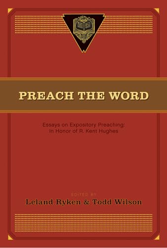 Cover of Preach the Word: Essays on Expository Preaching: In Honor of R. Kent Hughes