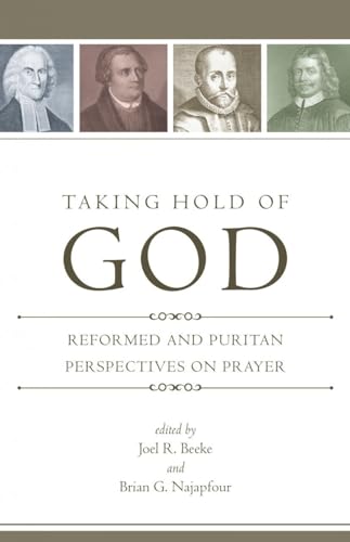 Cover of Taking Hold of God: Reformed and Puritan Perspectives on Prayer