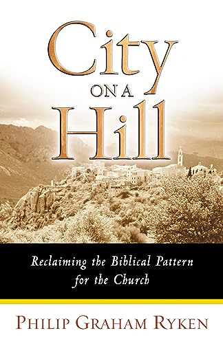 Cover of City on a Hill: Reclaiming the Biblical Pattern for the Church in the 21st Century