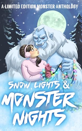 Snow, Lights, & Monster Nights: A Monster Anthology