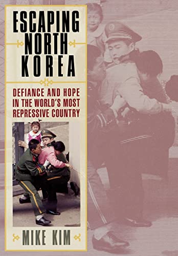 Escaping North Korea: Defiance and Hope in the World's Most Repressive Country