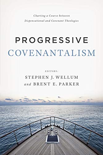 Cover of Progressive Covenantalism: Charting a Course between Dispensational and Covenantal Theologies