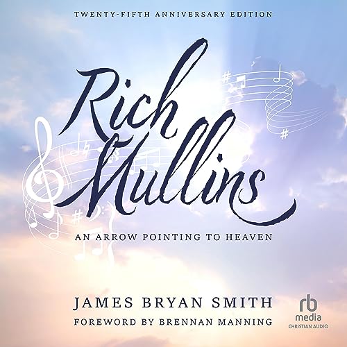 Rich Mullins (25th Anniversary Edition): An Arrow Pointing to Heaven