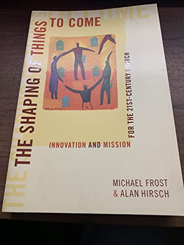 The Shaping of Things to Come: Innovation and Mission for the 21 Century Church
