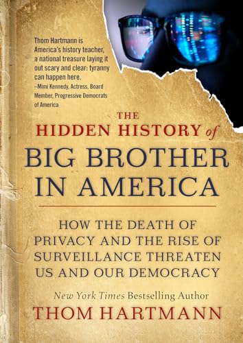Cover of The Hidden History of Big Brother in America: How the Death of Privacy and the Rise of Surveillance Threaten Us and Our Democracy