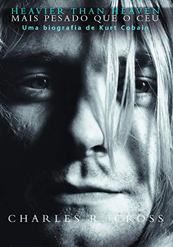 Mais Pesado que o Ceu - Uma Biografia de Kurt Cobain