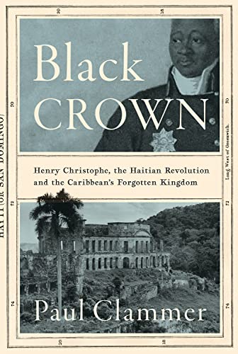Cover of Black Crown: Henry Christophe, the Haitian Revolution and the Caribbean's Forgotten Kingdom
