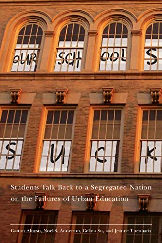 Cover of Our Schools Suck: Students Talk Back to a Segregated Nation on the Failures of Urban Education