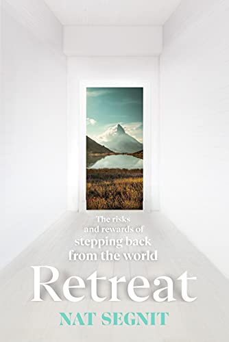 Cover of Retreat: The Risks and Rewards of Stepping Back from the World