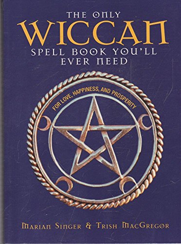 Cover of The Only Wiccan Spell Book You'll Ever Need: For Love, Happiness, and Prosperity