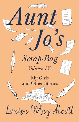 Cover of Aunt Jo's Scrap-Bag, Volume IV. My Girls, and Other Stories