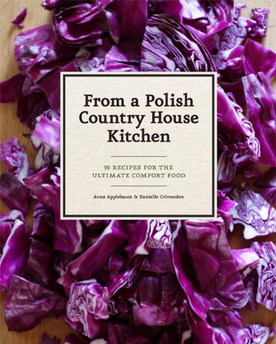 Cover of From A Polish Country House Kitchen 90 Recipes For The Ultimate Comfort Food