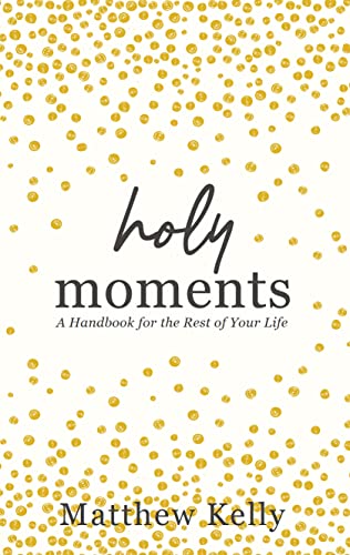 Cover of Holy Moments: A handbook for the rest of your life