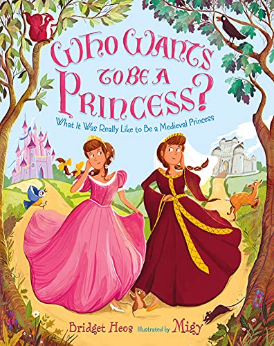 Cover of Who Wants to Be a Princess?: What It Was Really Like to Be a Medieval Princess