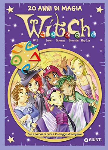 W.i.t.c.h. 20 anni di magia. Da La corona di Luce a Il coraggio di scegliere