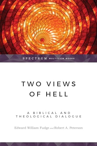 Two Views of Hell: A Biblical & Theological Dialogue