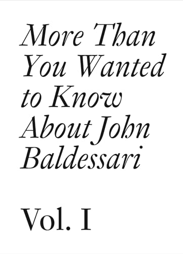 Cover of More Than You Wanted to Know about John Baldessari: Volume 1