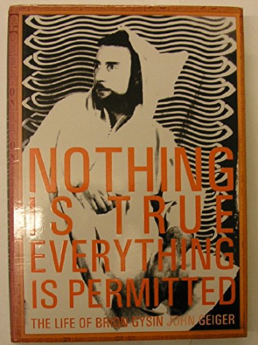 Nothing Is True-Everything Is Permitted: The Life of Brion Gysin