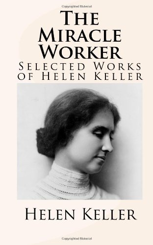 The Miracle Worker: Selected Works of Helen Keller