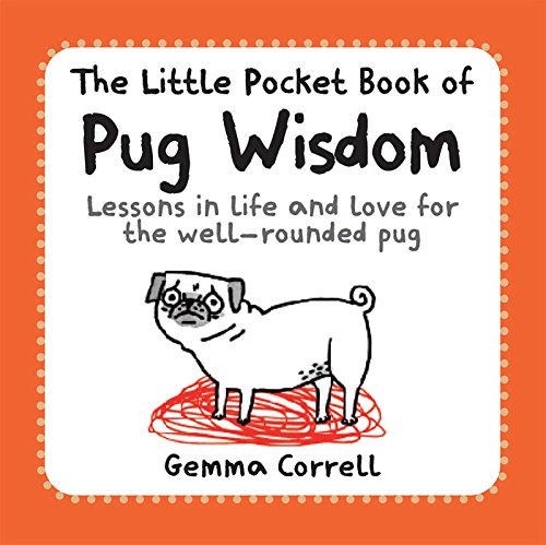 Cover of The Little Pocket Book of Pug Wisdom: Lessons in life and love for the well-rounded pug