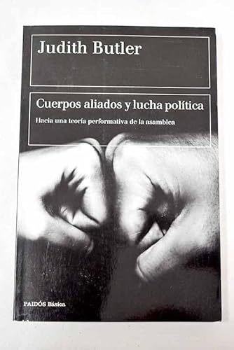 Cuerpos aliados y lucha politica: Hacia una teoria performativa de la asamblea