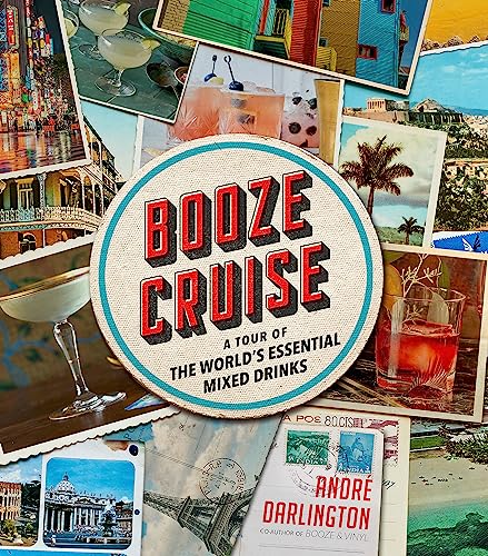 Cover of Booze Cruise: A Tour of the World's Essential Mixed Drinks