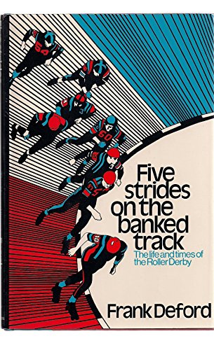 Five Strides on the Banked Track: The Life and Times of the Roller Derby