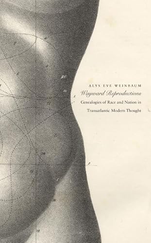 Wayward Reproductions: Genealogies of Race and Nation in Transatlantic Modern Thought