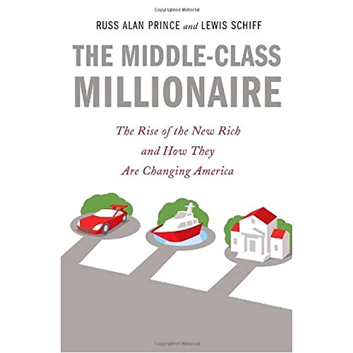 The Middle-Class Millionaire: The Rise of the New Rich and How They Are Changing America